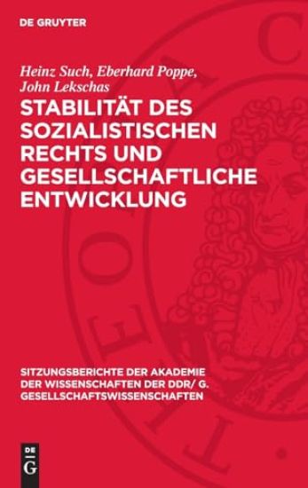Stabilität Des Sozialistischen Rechts Und Gesellschaftliche Entwicklung: [Vortrag Und Eingereichte Diskussionsbeiträge Der Akademiemitglieder Heinz Su