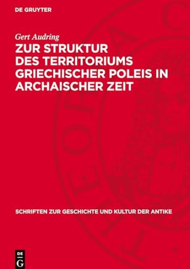 Zur Struktur Des Territoriums Griechischer Poleis in Archaischer Zeit: (Nach Den Schriftlichen Quellen)