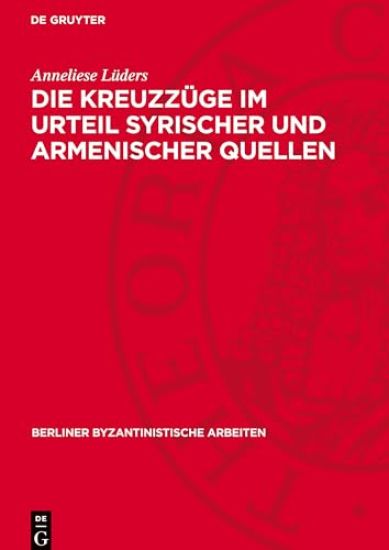 Die Kreuzzüge Im Urteil Syrischer Und Armenischer Quellen