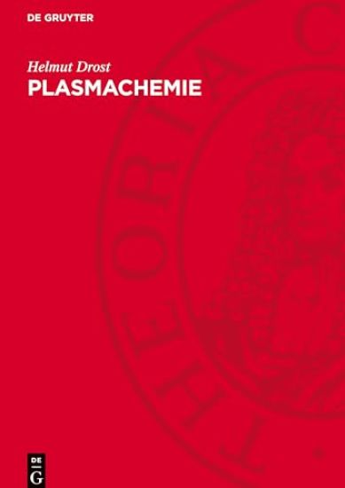 Plasmachemie: Prozesse Der Chemischen Stoffwandlung Unter Plasma-Bedingungen