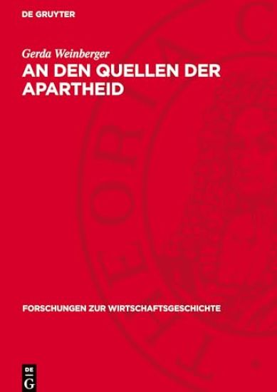 An Den Quellen Der Apartheid: Studien Über Koloniale Ausbeutungs- Und Herrschaftsmethoden in Südafrika Und Die Zusammenarbeit Des Deutschen Imperialis