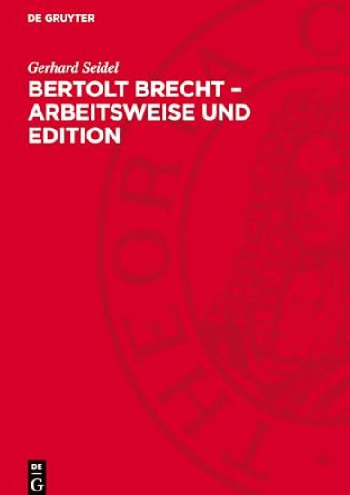 Bertolt Brecht - Arbeitsweise Und Edition: Das Literarische Werk ALS Prozeß