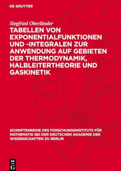 Tabellen Von Exponentialfunktionen Und -Integralen Zur Anwendung Auf Gebieten Der Thermodynamik, Halbleitertheorie Und Gaskinetik