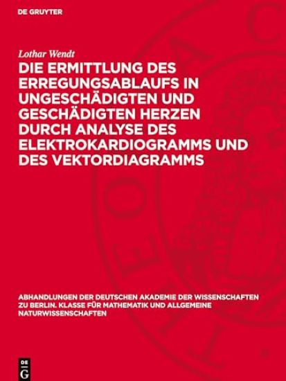 Die Ermittlung Des Erregungsablaufs in Ungeschädigten Und Geschädigten Herzen Durch Analyse Des Elektrokardiogramms Und Des Vektordiagramms
