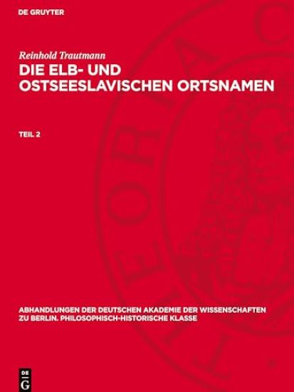 Reinhold Trautmann: Die Elb- Und Ostseeslavischen Ortsnamen. Teil 2