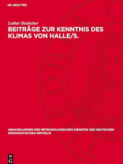 Beiträge Zur Kenntnis Des Klimas Von Halle/S.: 1851 Bis 1950 Bzw. 1901 Bis 1950