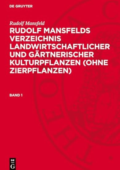 Rudolf Mansfeld: Rudolf Mansfelds Verzeichnis Landwirtschaftlicher Und Gärtnerischer Kulturpflanzen (Ohne Zierpflanzen). Band 1