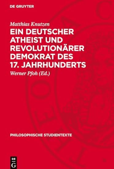 Ein Deutscher Atheist Und Revolutionärer Demokrat Des 17. Jahrhunderts: Flugschriften Und Andere Zeitgenössische Sozialkritische Schriften