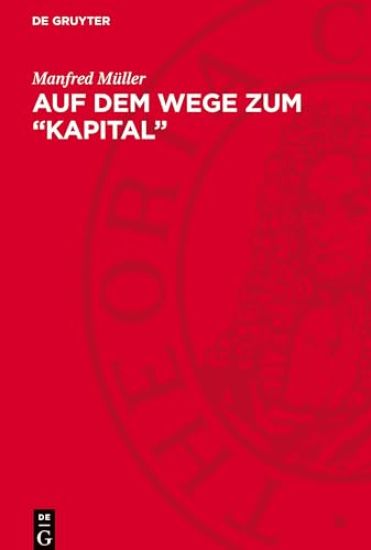 Auf Dem Wege Zum "Kapital": Zur Entwicklung Des Kapitalbegriffs Von Marx ın Den Jahren 1857-1863