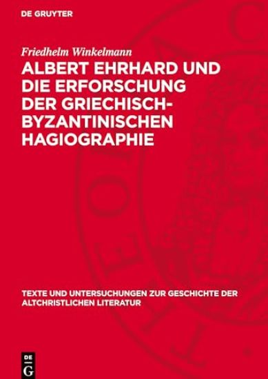 Albert Ehrhard Und Die Erforschung Der Griechisch-Byzantinischen Hagiographie: Dargestellt an Hand Des Briefwechsels Ehrhards Mit Adolf Von Harnack, C