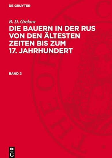 B. D. Grekow: Die Bauern in Der Rus Von Den Ältesten Zeiten Bis Zum 17. Jahrhundert. Band 2