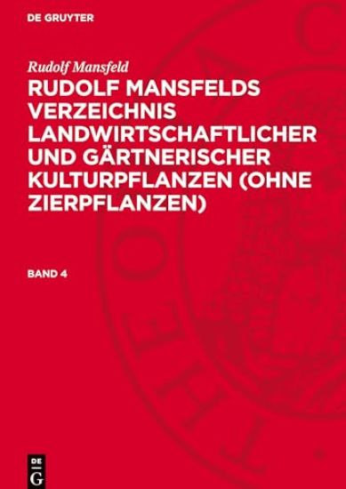 Rudolf Mansfeld: Rudolf Mansfelds Verzeichnis Landwirtschaftlicher Und Gärtnerischer Kulturpflanzen (Ohne Zierpflanzen). Band 4