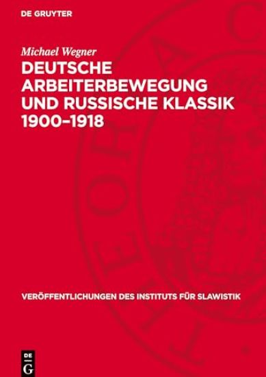 Deutsche Arbeiterbewegung Und Russische Klassik 1900-1918: Theoretische Und Praktische Probleme Der Sozialistischen Erbe-Rezeption