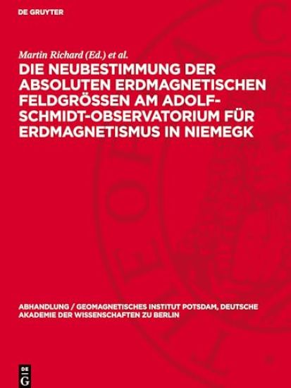 Die Neubestimmung Der Absoluten Erdmagnetischen Feldgrößen Am Adolf-Schmidt-Observatorium Für Erdmagnetismus in Niemegk