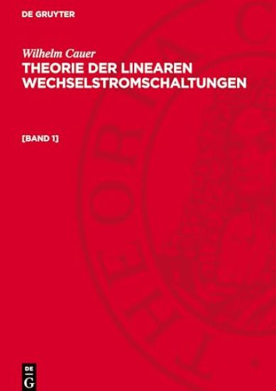Wilhelm Cauer: Theorie Der Linearen Wechselstromschaltungen. [Band 1]