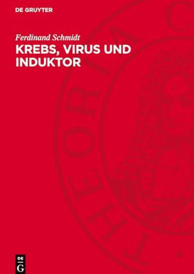 Krebs, Virus Und Induktor: Eine Untersuchung Über Die Krebsentstehung Und Ausschnitte Aus Der Speziellen Onkologie