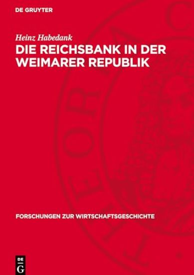 Die Reichsbank in Der Weimarer Republik: Zur Rolle Der Zentralbank in Der Politik Des Deutschen Imperialismus 1919-1933