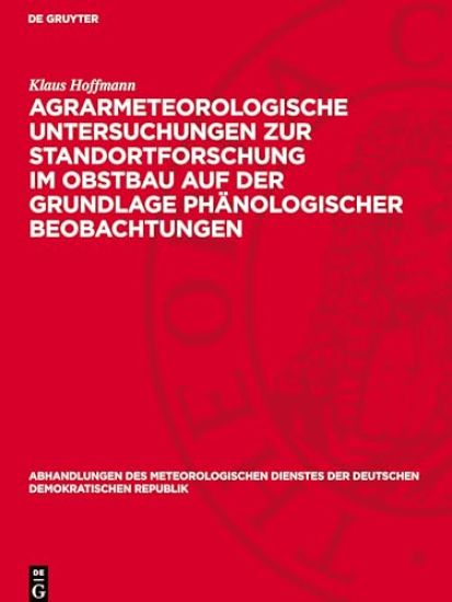 Agrarmeteorologische Untersuchungen Zur Standortforschung Im Obstbau Auf Der Grundlage Phänologischer Beobachtungen