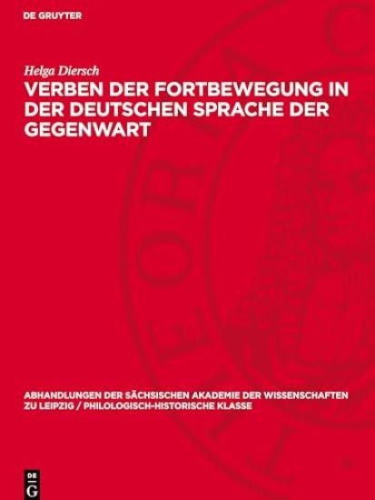 Verben Der Fortbewegung in Der Deutschen Sprache Der Gegenwart: Eine Untersuchung Zu Syntagmatischen Und Paradigmatischen Beziehungen Des Wortinhalts