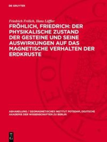 Fröhlich, Friedrich: Der Physikalische Zustand Der Gesteine Und Seine Auswirkungen Auf Das Magnetische Verhalten Der Erdkruste: Löffler, Hans: Eine Ph