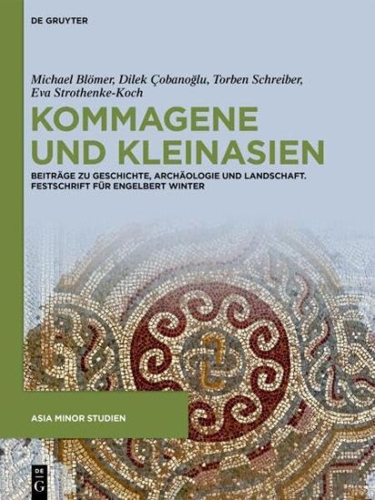 Kommagene Und Kleinasien: Beiträge Zu Geschichte, Archäologie Und Landschaft. Festschrift Für Engelbert Winter