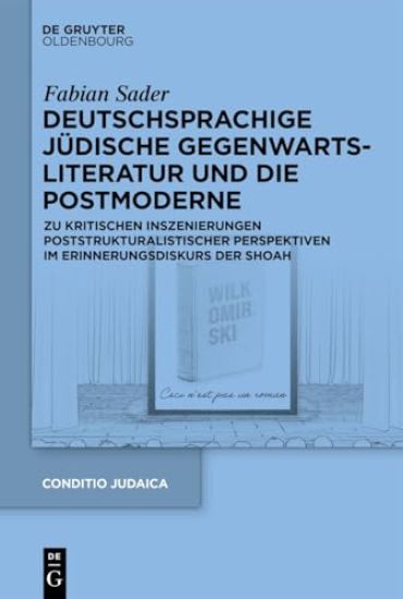 Deutschsprachige Jüdische Gegenwartsliteratur Und Die Postmoderne: Zu Kritischen Inszenierungen Poststrukturalistischer Perspektiven Im Erinnerungsdis