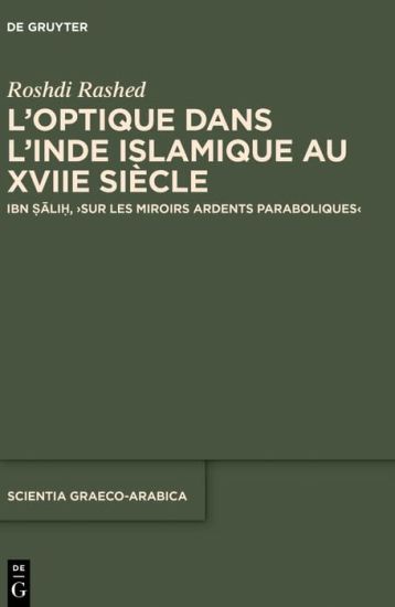 L'Optique Dans l'Inde Islamique Au Xviie Siècle: Ibn Ṣāliḥ, >Sur Les Miroirs Ardents Paraboliques
