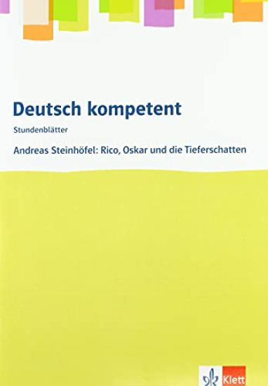 deutsch.kompetent - Stundenblätter. Andreas Steinhöfel: Rico, Oskar 01 und die Tieferschatten. Kopiervorlagen 6. Klasse