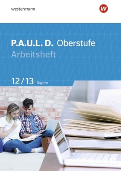 P.A.U.L. D. (Paul) 12/13. Arbeitsheft. Für die Oberstufe in Bayern