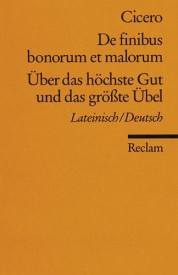 Über das höchste Gut und das größte Übel / De finibus bonorum et malorum