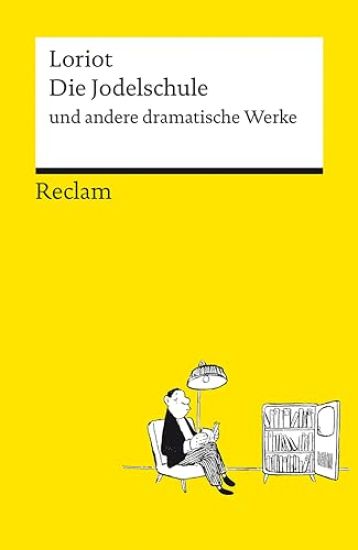 Die Jodelschule und andere dramatische Werke - Die beliebtesten und bekanntesten Sketche von Loriot - Reclams Universal-Bibliothek