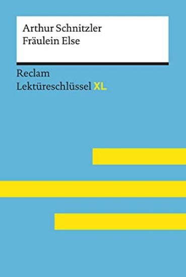 Fräulein Else von Arthur Schnitzler: Lektüreschlüssel mit Inhaltsangabe, Interpretation, Prüfungsaufgaben mit Lösungen, Lernglossar. (Reclam Lektüreschlüssel XL)