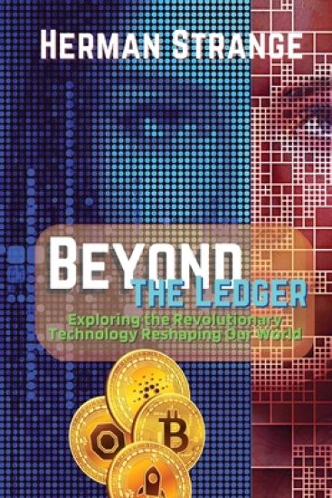 Beyond the Ledger-Exploring the Revolutionary Technology Reshaping Our World