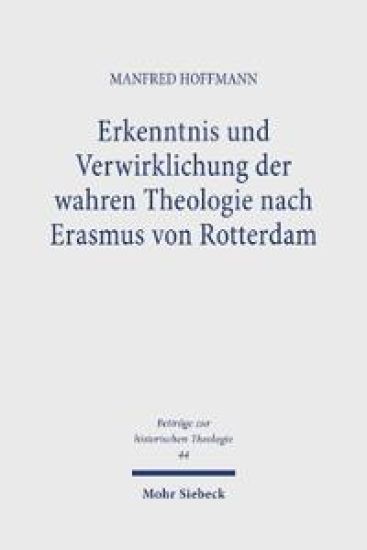 Erkenntnis und Verwirklichung der wahren Theologie nach Erasmus von Rotterdam