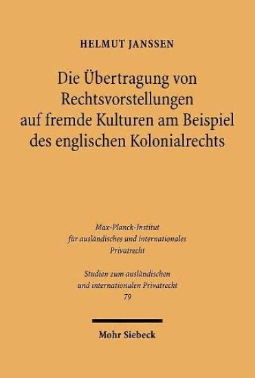 Die Übertragung von Rechtsvorstellungen auf fremde Kulturen am Beispiel des englischen Kolonialrechts