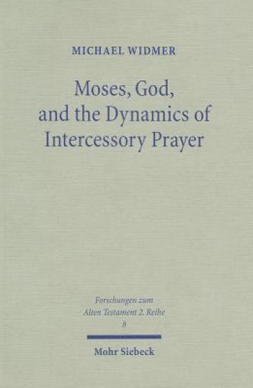 Moses, God, and the Dynamics of Intercessory Prayer