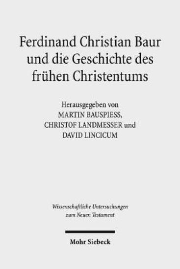 Ferdinand Christian Baur und die Geschichte des frühen Christentums