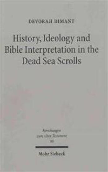 History, Ideology and Bible Interpretation in the Dead Sea Scrolls