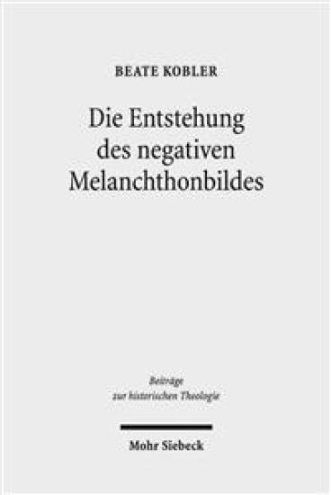 Die Entstehung des negativen Melanchthonbildes