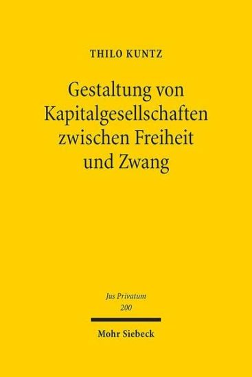 Gestaltung von Kapitalgesellschaften zwischen Freiheit und Zwang