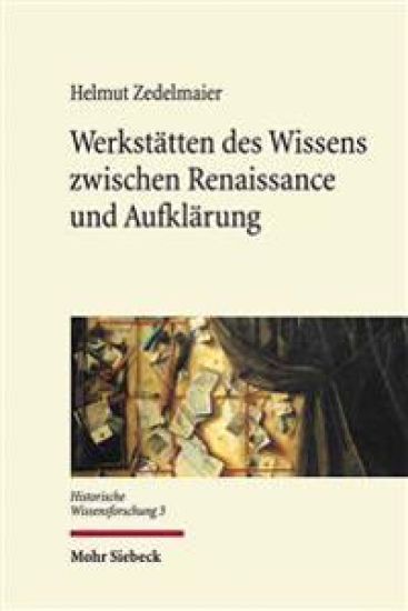 Werkstätten des Wissens zwischen Renaissance und Aufklärung