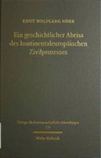 Ein geschichtlicher Abriss des kontinentaleuropäischen Zivilprozesses in ausgewählten Kapiteln