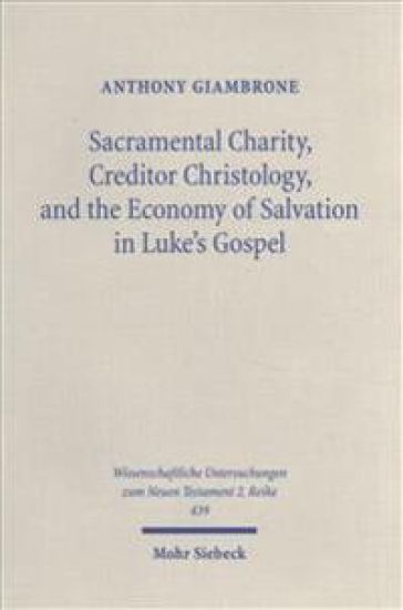 Sacramental Charity, Creditor Christology, and the Economy of Salvation in Luke's Gospel