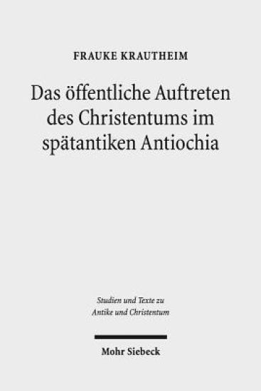 Das öffentliche Auftreten des Christentums im spätantiken Antiochia