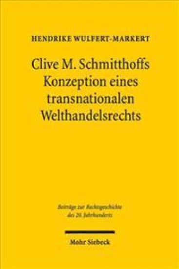 Clive M. Schmitthoffs Konzeption eines transnationalen Welthandelsrechts