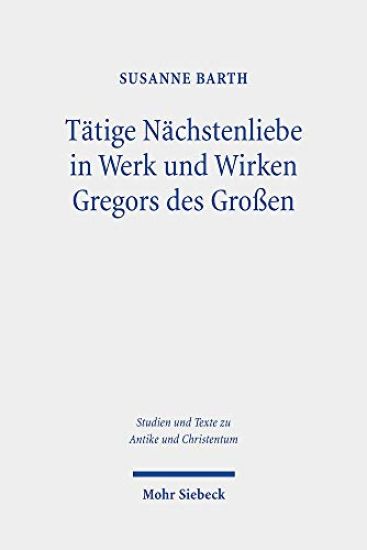 Tätige Nächstenliebe in Werk und Wirken Gregors des Großen