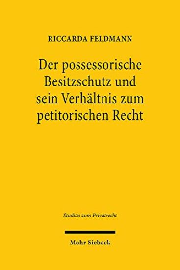 Der possessorische Besitzschutz und sein Verhältnis zum petitorischen Recht