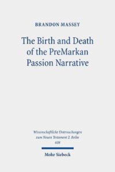 The Birth and Death of the PreMarkan Passion Narrative