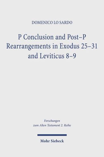 P Conclusion and Post-P Rearrangements in Exodus 25-31 and Leviticus 8-9