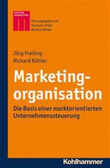 Marketingorganisation: Die Basis Einer Marktorientierten Unternehmenssteuerung